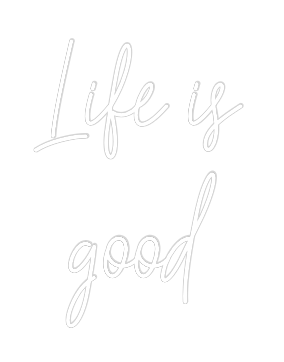 Custom Neon Text - Life is
good