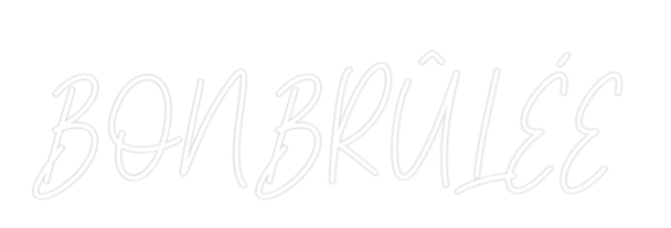 Custom Neon Text - BON BRÛLÉE