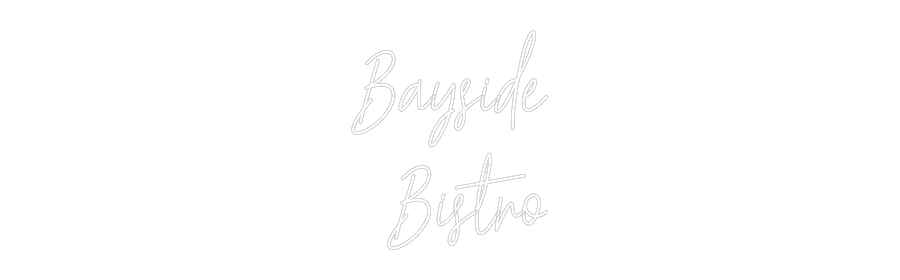 Custom Neon Text - Bayside
Bistro