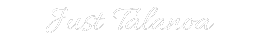 Custom Neon Text - Just Talanoa
