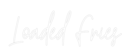 Custom Neon Text - Loaded Fries