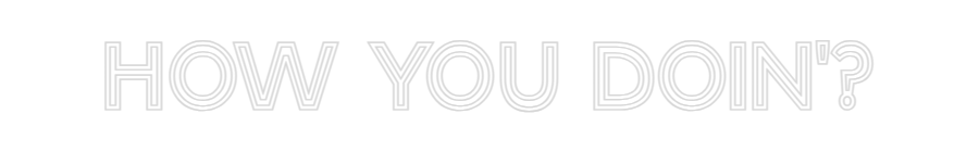 Custom Neon Text - How you doin'?