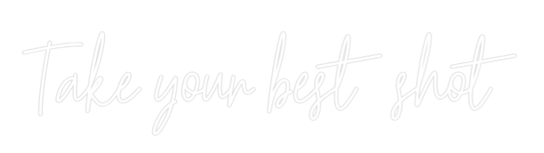 Custom Neon Text - Take your bes...