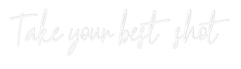 Custom Neon Text - Take your bes...