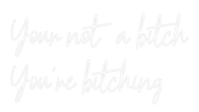 Custom Neon Text - Your not a bi...