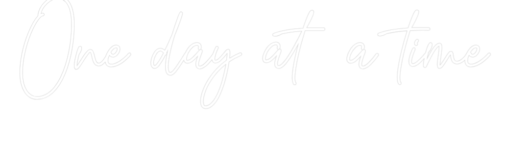 Custom Neon Text - One day at a ...