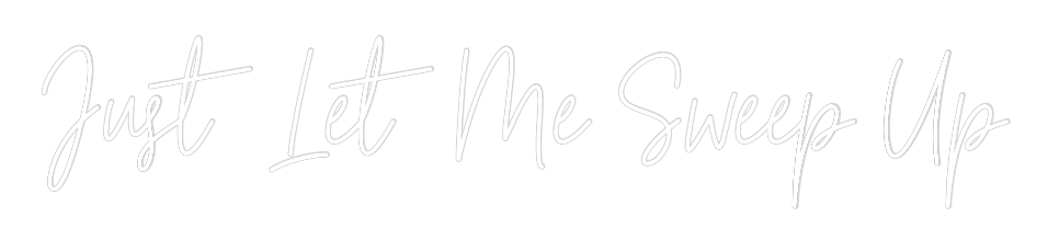 Custom Neon Text - Just Let Me S...