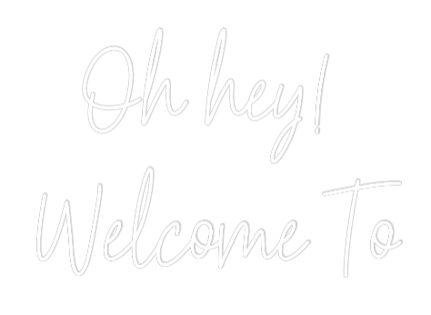 Custom Neon Text - Oh hey!
Wel...