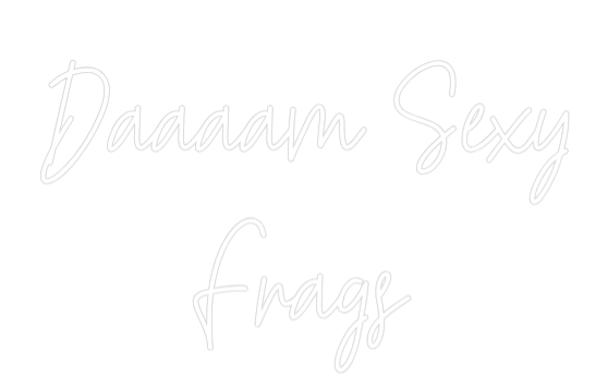 Custom Neon Text - Daaaam Sexy
...
