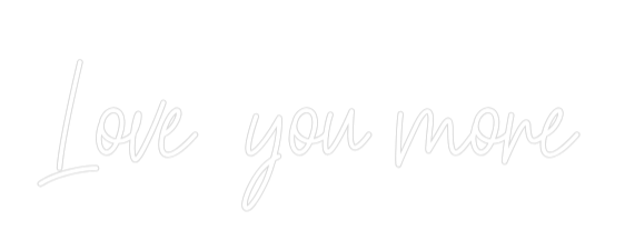 Custom Neon Text - Love you more