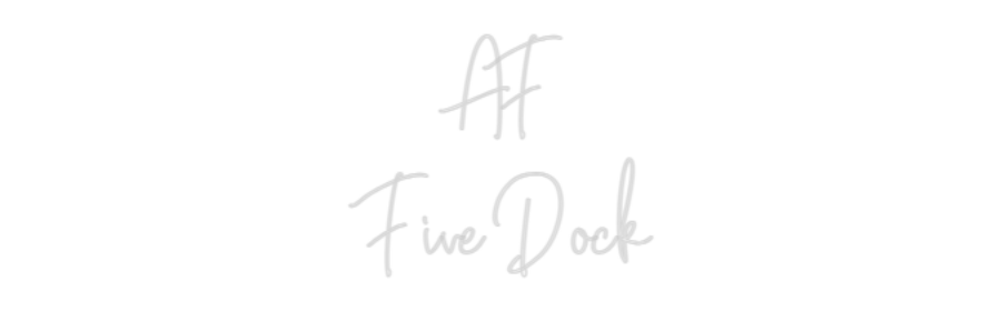 Custom Neon Text - AF
Five Dock