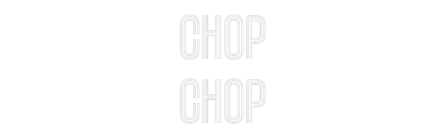 Custom Neon Text- Chop
Chop