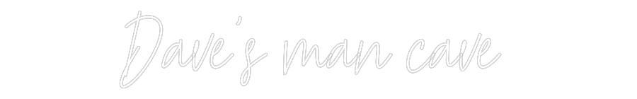 Custom Neon Text - Dave's man ca...