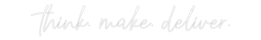 Custom Neon Text- think. make. ...