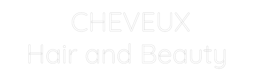 Custom Neon Text - CHEVEUX
Hair...