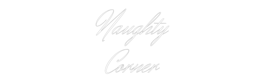 Custom Neon Text - Naughty
Corner