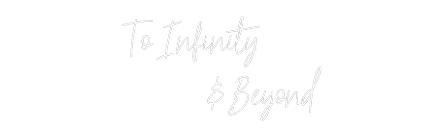 Custom Neon Text- To Infinity
...