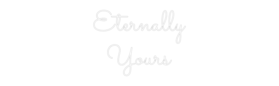 Custom Neon Text - Eternally
Yo...