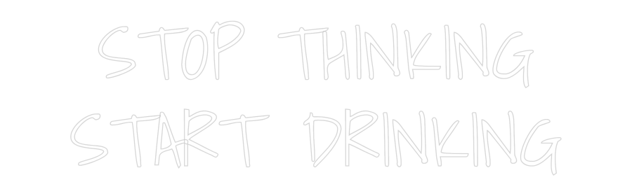 Custom Neon Text - STOP THINKING...