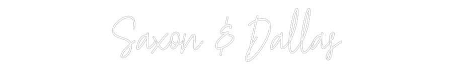 Custom Neon Text - Saxon & Dallas