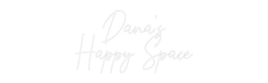 Custom Neon Text - Dana's
Happy...
