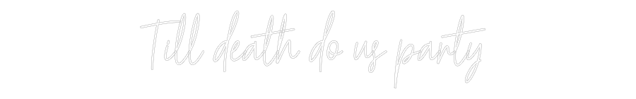 Custom Neon Text - Till death do...