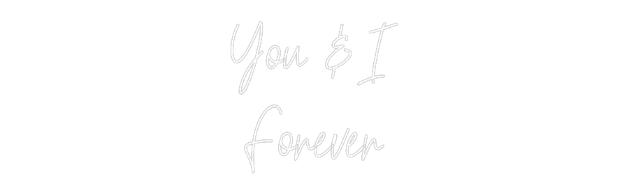 Custom Neon Text - You & I
Fore...