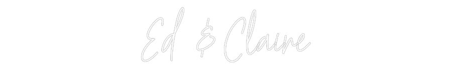 Custom Neon Text - Ed & Claire
