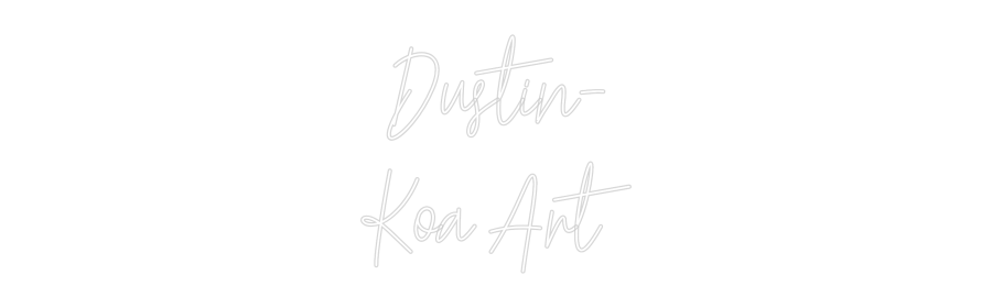 Custom Neon Text- Dustin-
Koa ...