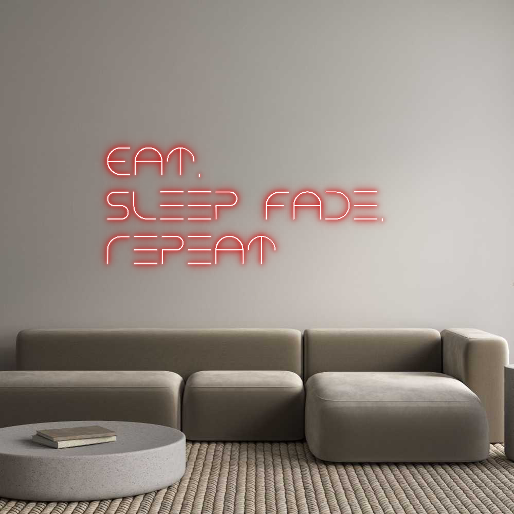 Custom Neon Text - EAT.
Sleep F...