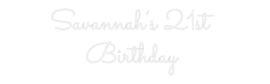 Custom Neon Text - Savannah’s 21...
