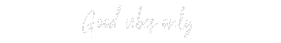 Custom Neon Text - Good vibes on...