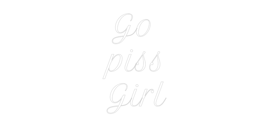 Custom Neon Text- Go 
piss 
G...
