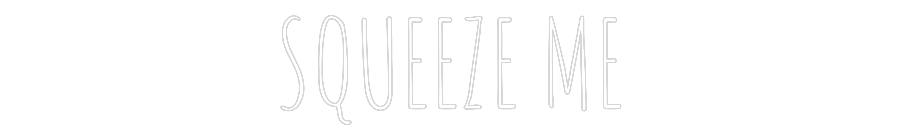 Custom Neon Text - SQUEEZE ME
