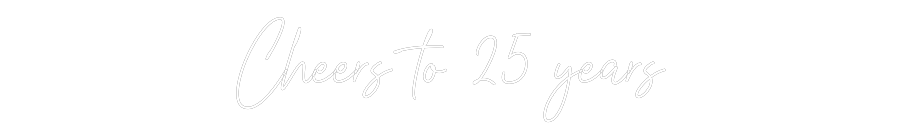 Custom Neon Text - Cheers to 25 ...