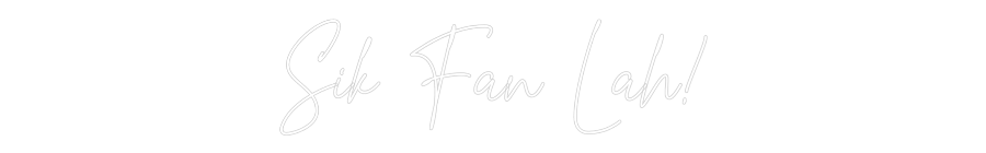 Custom Neon Text- Sik Fan Lah!