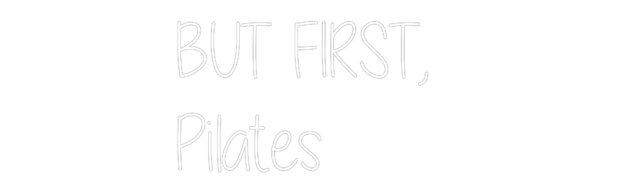 Custom Neon Text - BUT FIRST, 
...