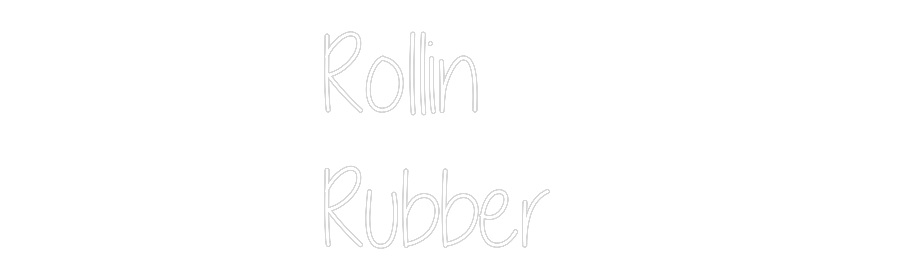 Custom Neon Text - Rollin 
Rubb...