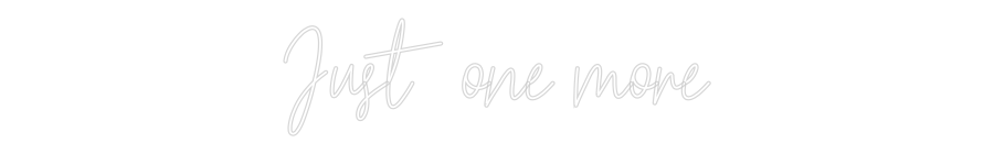 Custom Neon Text - Just one more