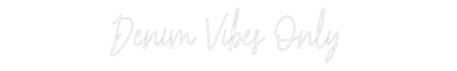 Custom Neon Text - Denim Vibes O...