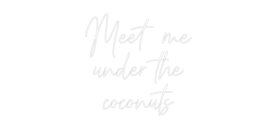 Custom Neon Text - Meet me
unde...