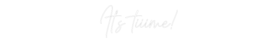 Custom Neon Text - It’s tiiime!