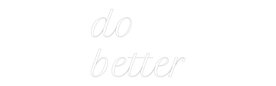 Custom Neon Text - do
better