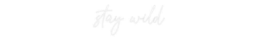 Custom Neon Text - stay wild