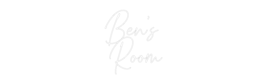 Custom Neon Text - Ben’s 
Room