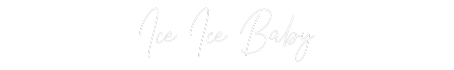Custom Neon Text - Ice Ice Baby