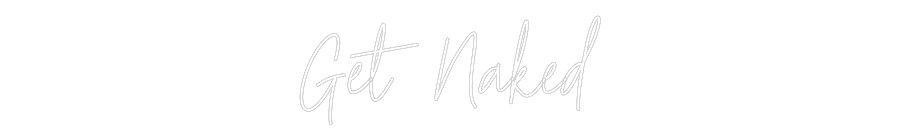 Custom Neon Text- Get Naked