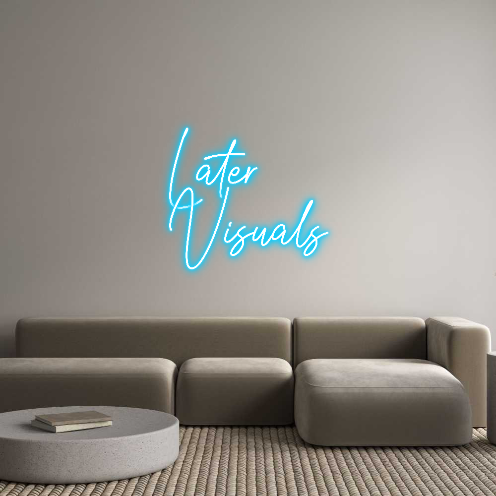 Custom Neon Text - Later
Visuals