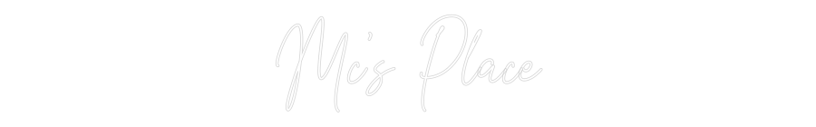 Custom Neon Text - Mc’s Place