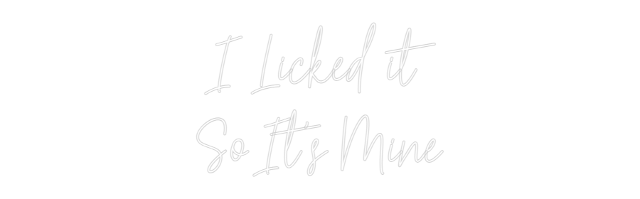 Custom Neon Text - I Licked it
...